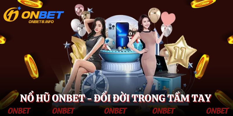 Nổ hũ ONBET - Đổi đời trong tầm tay