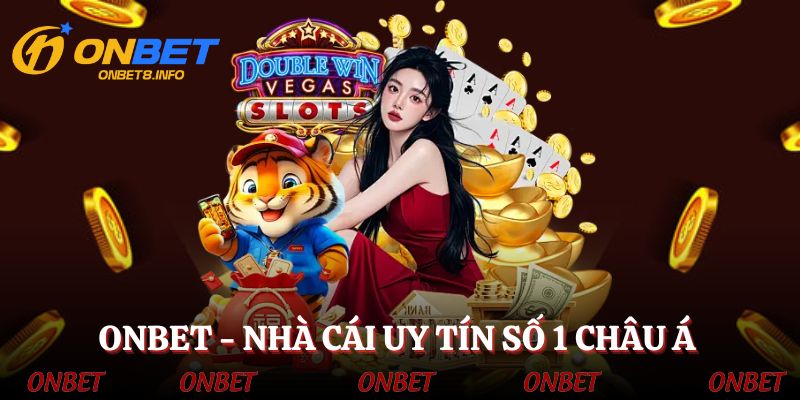 ONBET - Nhà cái uy tín bậc nhất đón đầu châu Á