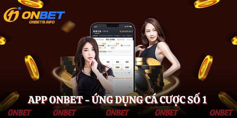App ONBET - Ứng dụng cá cược đỉnh cao cho tân binh
