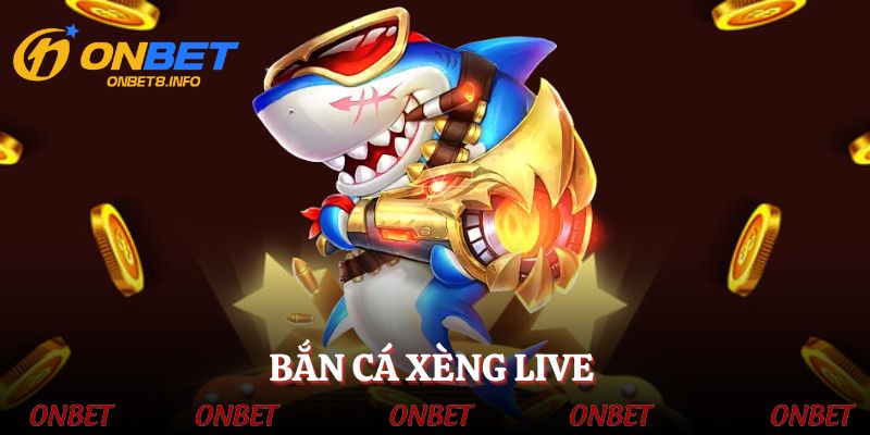 ban-ca-xeng-live