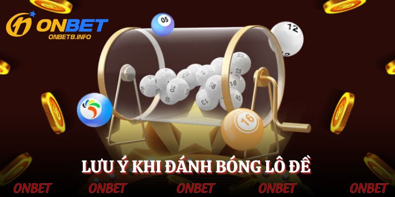 Các lưu ý cho lô thủ khi bắt bóng lô đề