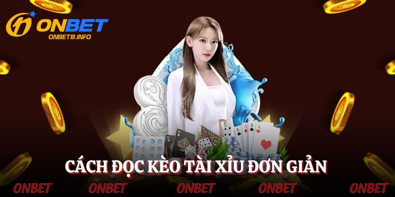 Cách đọc kèo tài xỉu siêu dễ hiểu cho người mới