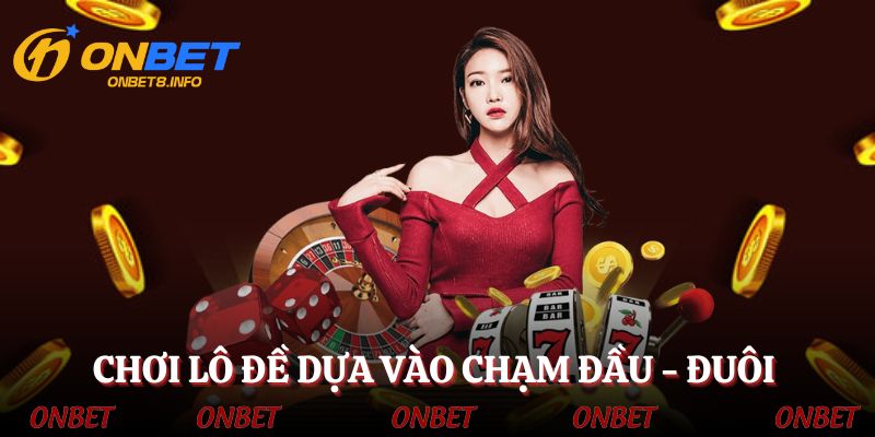 Chơi lô đề dựa vào chạm đầu - đuôi