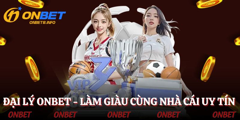 Đại lý ONBET - Làm giàu không khó có nhà cái lo
