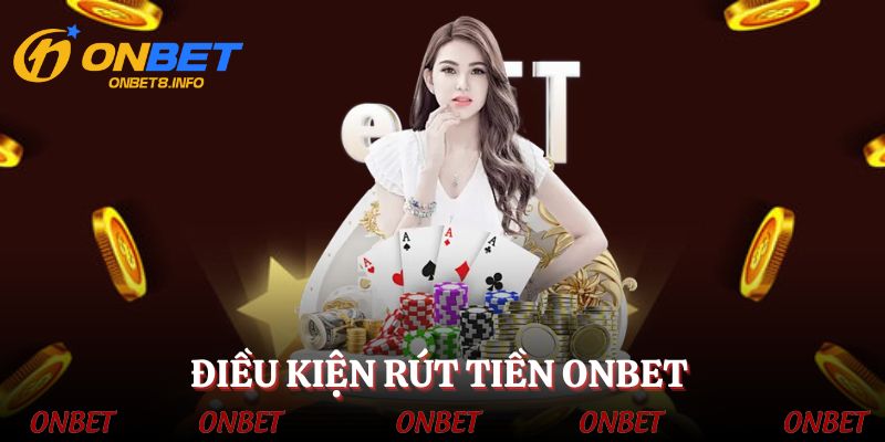 Điều kiện rút tiền cho hội viên mới tại ONBET