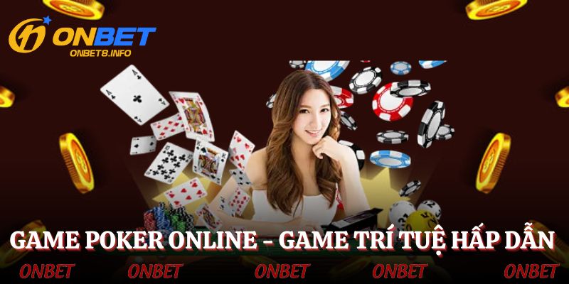 Game Poker online - Trò chơi bài chiến thuật, hấp dẫn