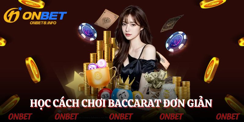Học cách chơi Baccarat cực đơn giản cho người mới