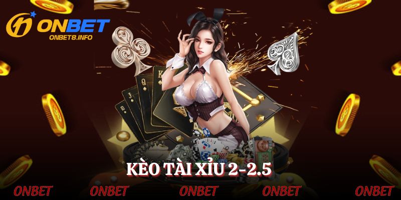 keo-tai-xiu-2-2-5-la-gi