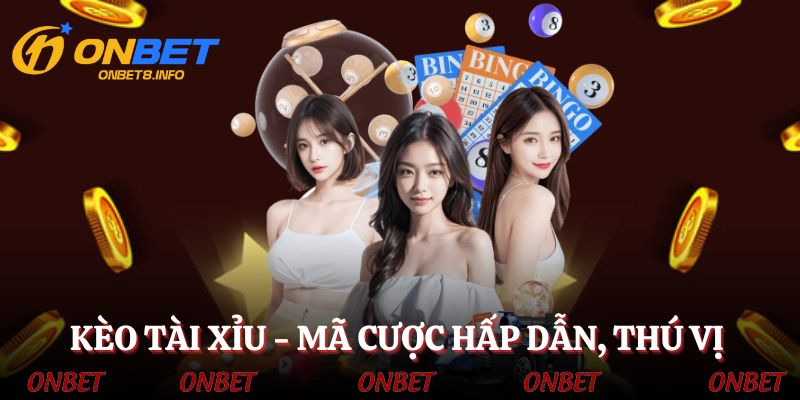 Kèo tài xỉu - Hình thức cá độ hấp dẫn, uy tín