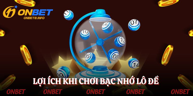 Lợi ích khi chơi bạc nhớ lô đề 