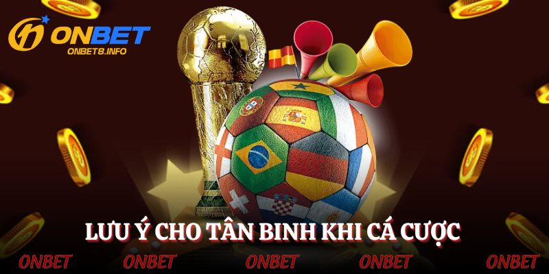Lưu ý nhỏ giúp tân binh chơi cá cược tốt hơn