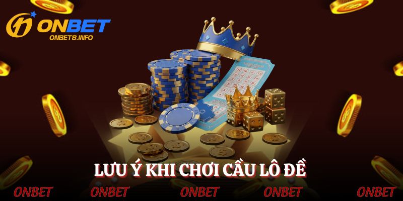Lưu ý quan trọng khi chơi cầu lô đề cho tân binh