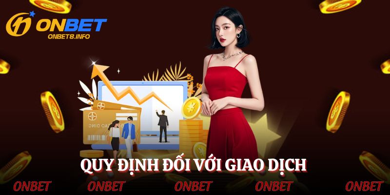 Quy định đối với giao dịch tài chính tại ONBET