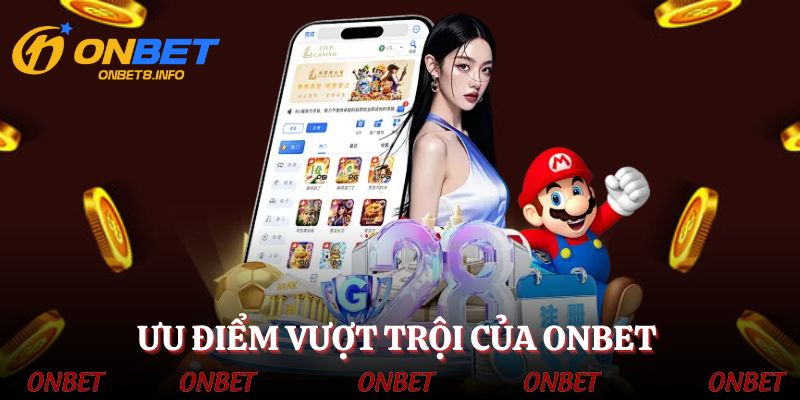 Thế mạnh hàng đầu có tại chuyên mục giới thiệu ONBET