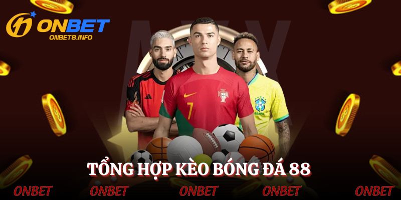 Tổng hợp kèo bóng đá 88 phổ biến hiện nay
