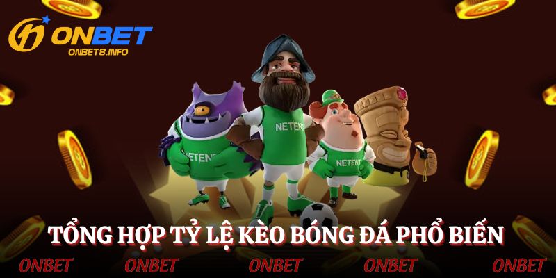 Tổng hợp tỷ lệ kèo bóng đá phổ biến, hấp dẫn